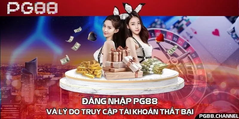 Đăng nhập PG88 và lý do truy cập tài khoản thất bại